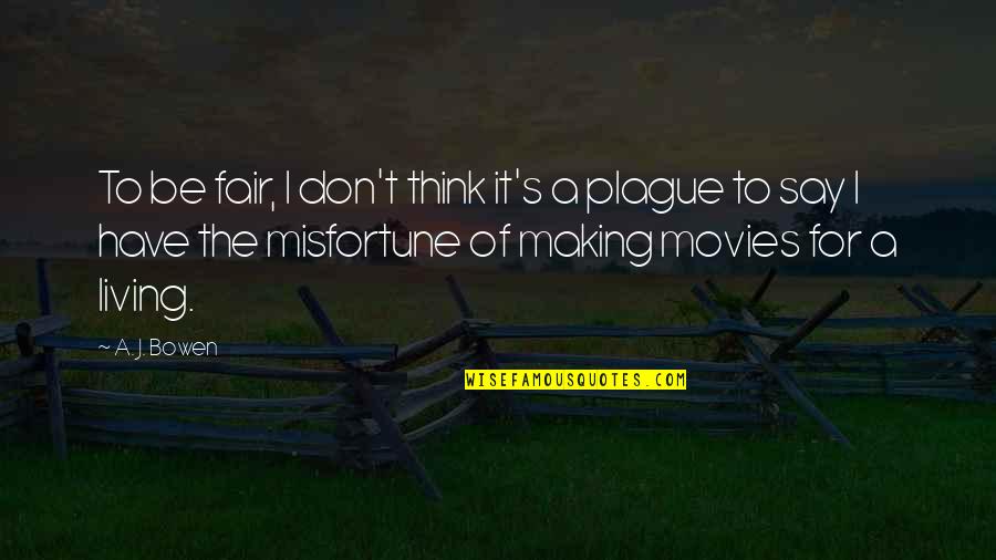 Movies Of Quotes By A. J. Bowen: To be fair, I don't think it's a Movies Of Quotes By A. J. Bowen: To be fair, I don't think it's a