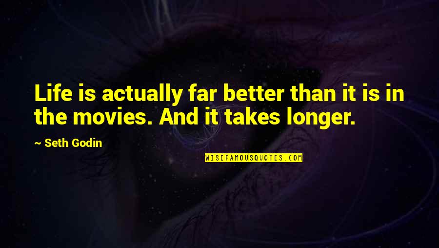 Movies With Inspirational Quotes By Seth Godin: Life is actually far better than it is