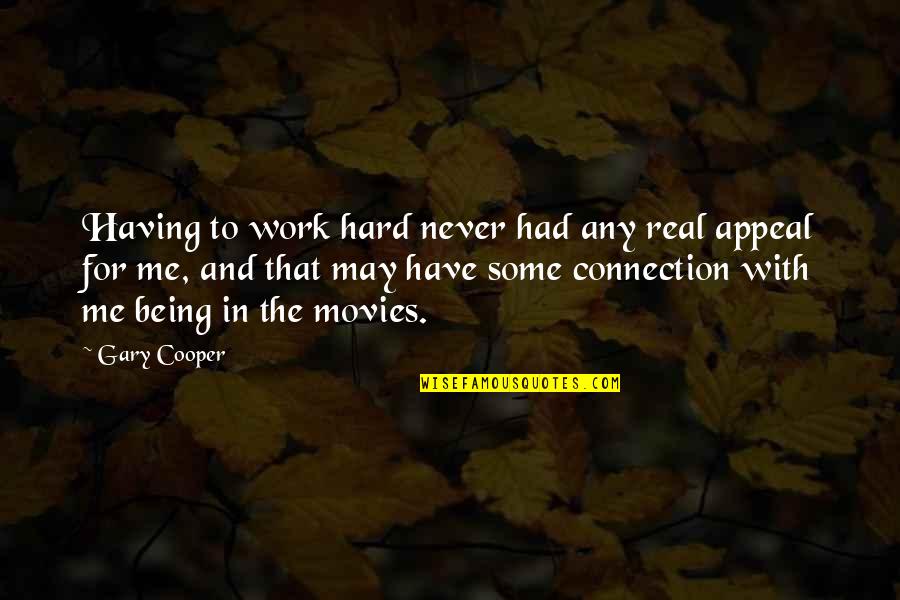 Movies With Quotes By Gary Cooper: Having to work hard never had any real Movies With Quotes By Gary Cooper: Having to work hard never had any real