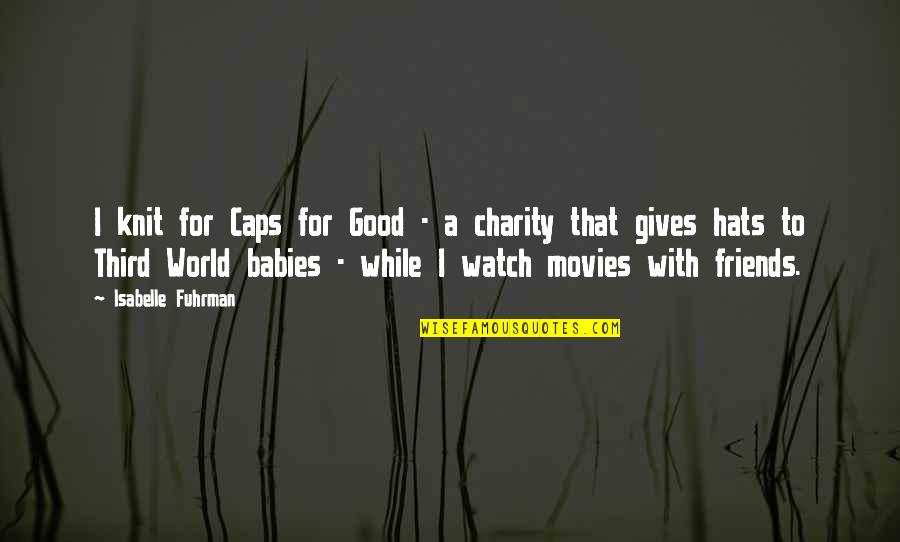 Movies With Quotes By Isabelle Fuhrman: I knit for Caps for Good - a Movies With Quotes By Isabelle Fuhrman: I knit for Caps for Good - a