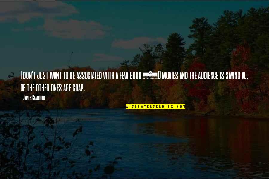 Movies With Quotes By James Cameron: I don't just want to be associated with Movies With Quotes By James Cameron: I don't just want to be associated with