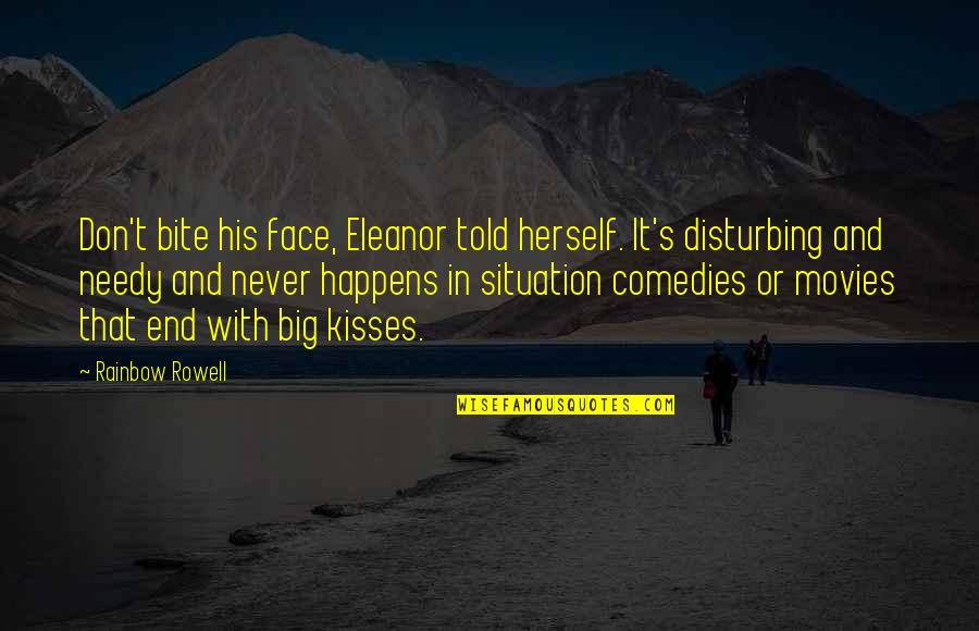 Movies With Quotes By Rainbow Rowell: Don't bite his face, Eleanor told herself. It's Movies With Quotes By Rainbow Rowell: Don't bite his face, Eleanor told herself. It's