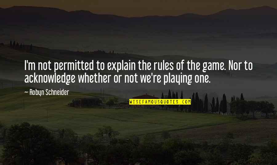 Movilizar Significado Quotes By Robyn Schneider: I'm not permitted to explain the rules of