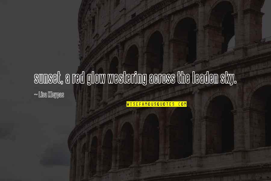 Movimientos Artisticos Quotes By Lisa Kleypas: sunset, a red glow westering across the leaden