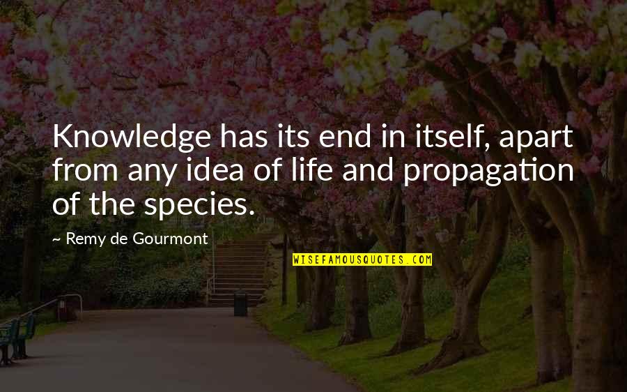 Movine Quotes By Remy De Gourmont: Knowledge has its end in itself, apart from