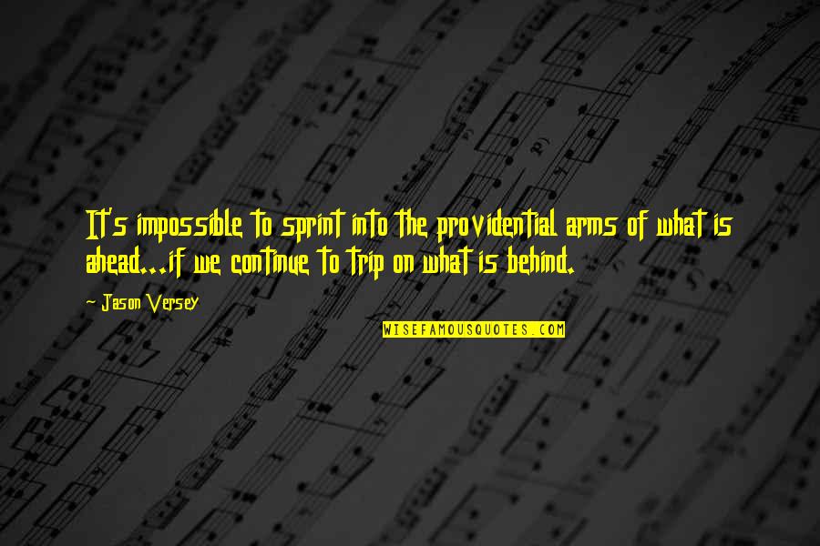 Moving Ahead Quotes By Jason Versey: It's impossible to sprint into the providential arms Moving Ahead Quotes By Jason Versey: It's impossible to sprint into the providential arms