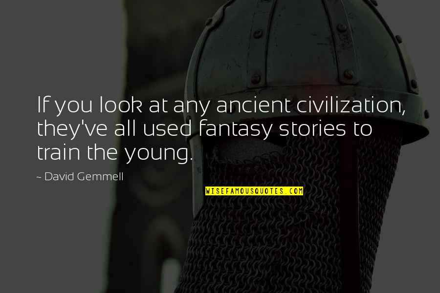 Moving And Starting A New Life Quotes By David Gemmell: If you look at any ancient civilization, they've Moving And Starting A New Life Quotes By David Gemmell: If you look at any ancient civilization, they've