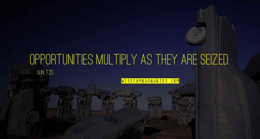 Moving And Storage Quotes By Sun Tzu: Opportunities multiply as they are seized.