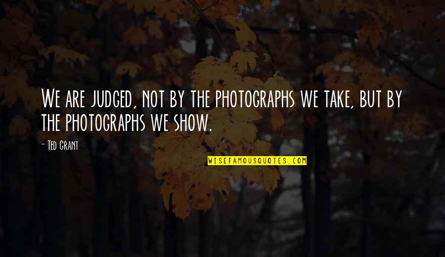 Moving And Storage Quotes By Ted Grant: We are judged, not by the photographs we