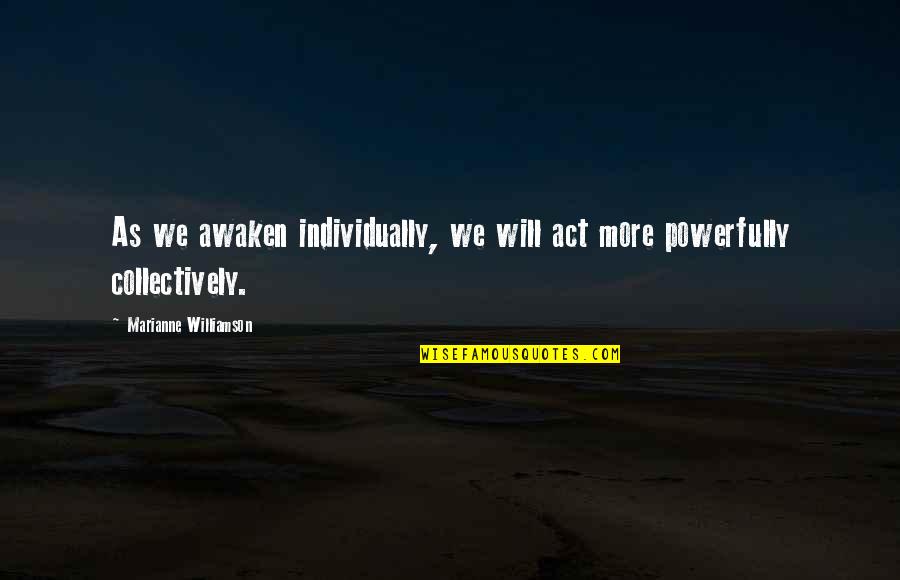 Moving Art Netflix Quotes By Marianne Williamson: As we awaken individually, we will act more Moving Art Netflix Quotes By Marianne Williamson: As we awaken individually, we will act more