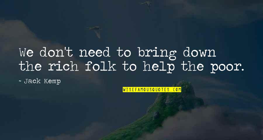 Moving Away From Best Friend Quotes By Jack Kemp: We don't need to bring down the rich