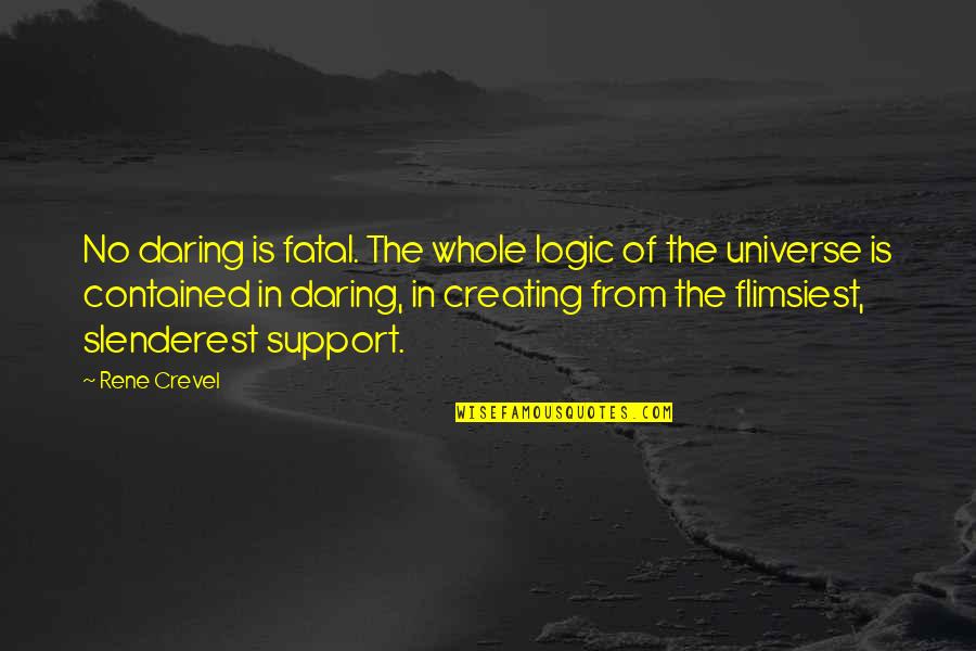 Moving Away From Best Friend Quotes By Rene Crevel: No daring is fatal. The whole logic of Moving Away From Best Friend Quotes By Rene Crevel: No daring is fatal. The whole logic of