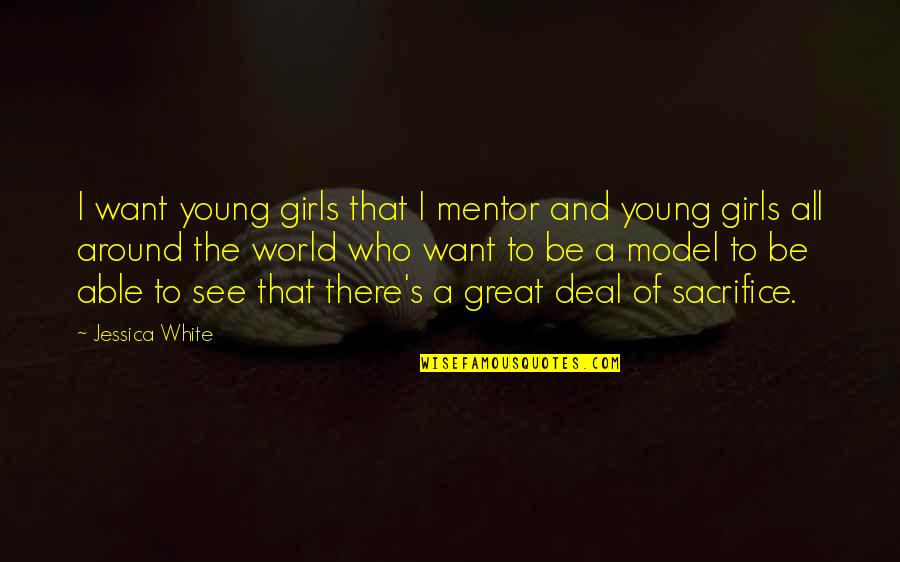 Moving Away From Home For The First Time Quotes By Jessica White: I want young girls that I mentor and