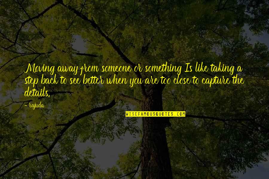 Moving Away From Someone Quotes By Rajuda: Moving away from someone or something Is like