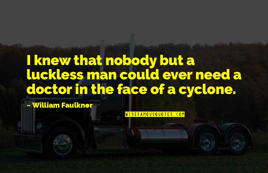 Moving Away From Someone Quotes By William Faulkner: I knew that nobody but a luckless man