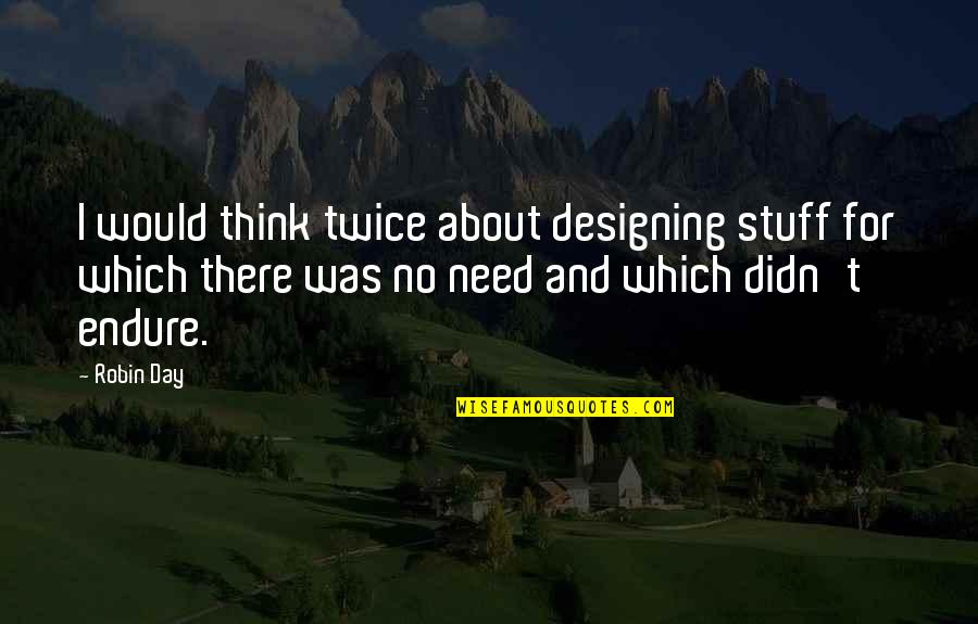 Moving Away From Someone You Love Quotes By Robin Day: I would think twice about designing stuff for