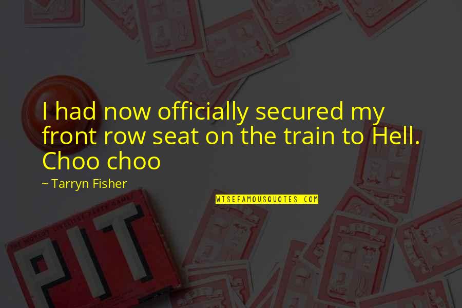 Moving Away From Your Friends Quotes By Tarryn Fisher: I had now officially secured my front row