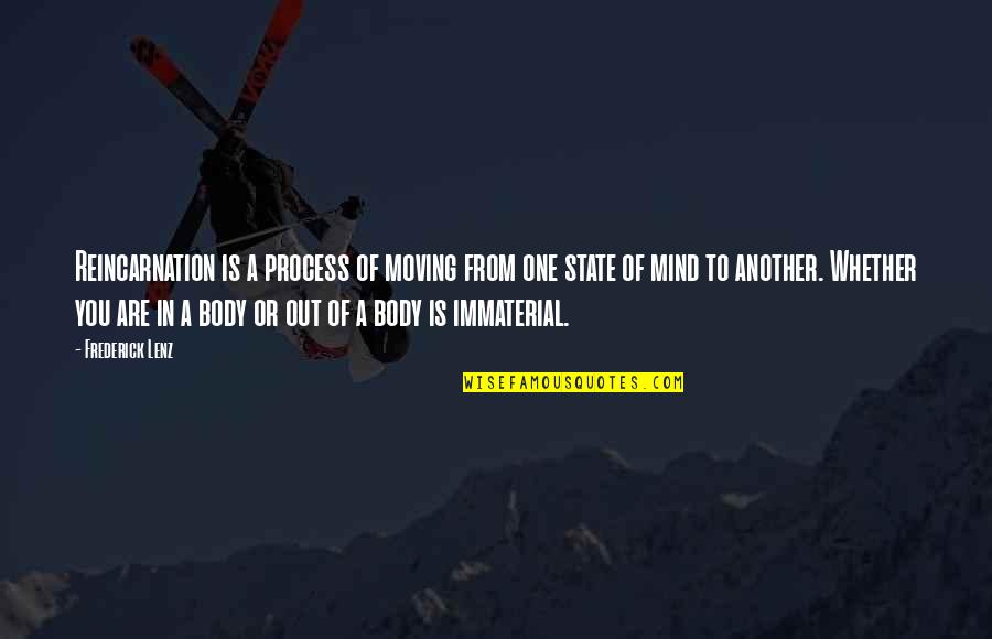 Moving Body Quotes By Frederick Lenz: Reincarnation is a process of moving from one