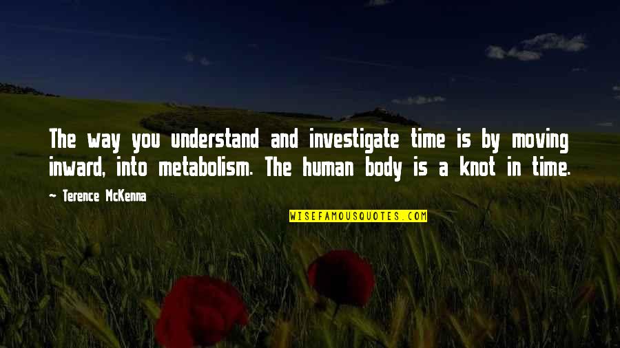 Moving Body Quotes By Terence McKenna: The way you understand and investigate time is