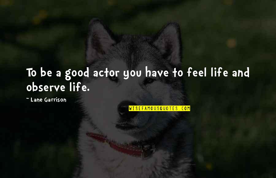 Moving Boxes Quotes By Lane Garrison: To be a good actor you have to