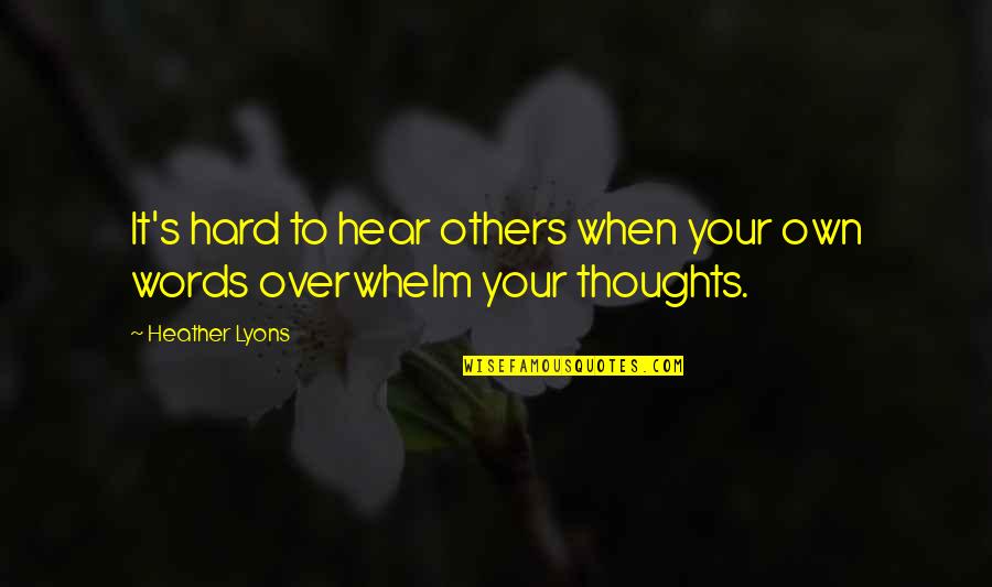Moving Cities Quotes By Heather Lyons: It's hard to hear others when your own