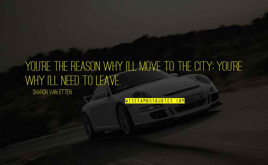 Moving Cities Quotes By Sharon Van Etten: You're the reason why I'll move to the