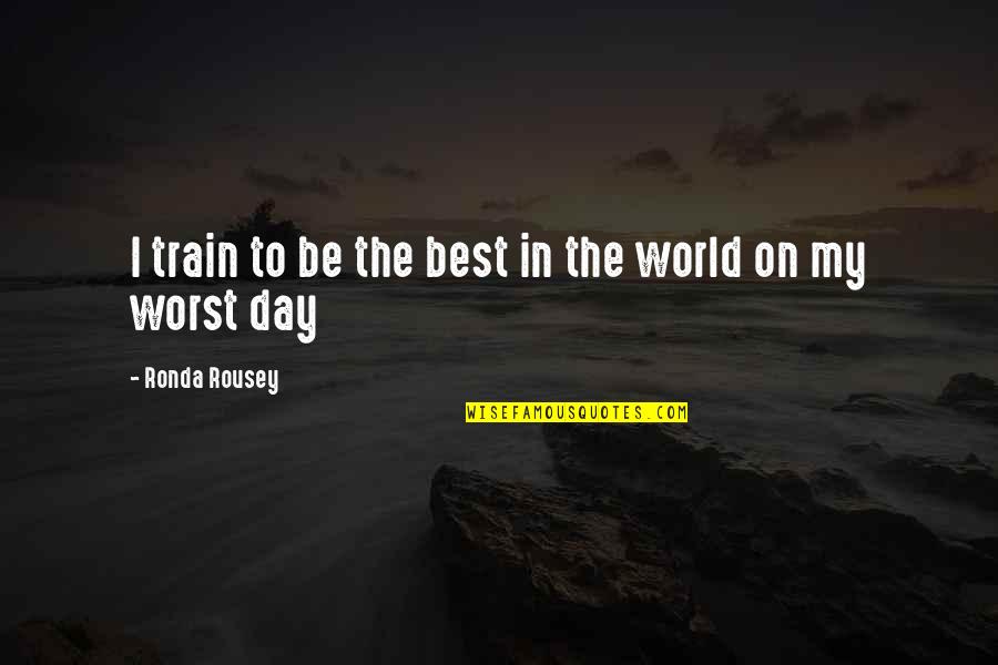 Moving Cost Quotes By Ronda Rousey: I train to be the best in the Moving Cost Quotes By Ronda Rousey: I train to be the best in the