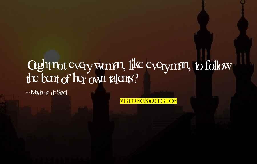 Moving Countries Quotes By Madame De Stael: Ought not every woman, like every man, to