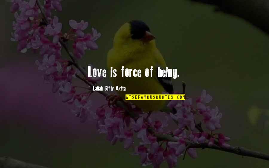 Moving Far From Home Quotes By Lailah Gifty Akita: Love is force of being.