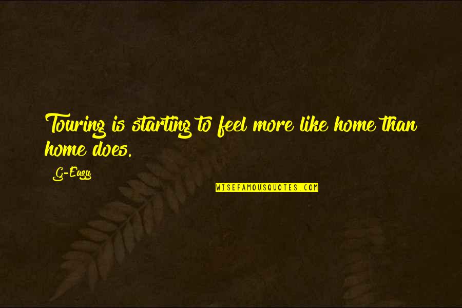 Moving Finger Quote Quotes By G-Eazy: Touring is starting to feel more like home