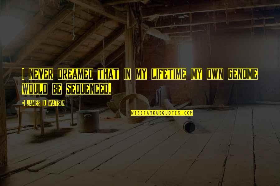 Moving Forward And Change Quotes By James D. Watson: I never dreamed that in my lifetime my Moving Forward And Change Quotes By James D. Watson: I never dreamed that in my lifetime my