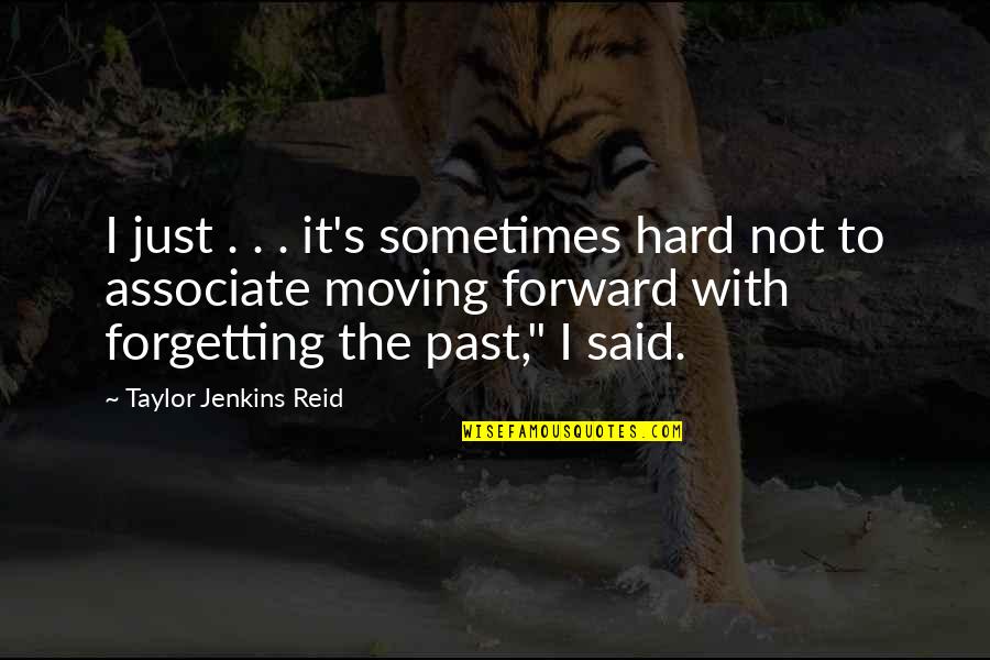 Moving Forward From The Past Quotes By Taylor Jenkins Reid: I just . . . it's sometimes hard