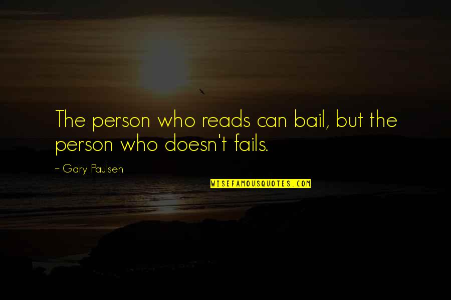 Moving Forward In A Positive Way Quotes By Gary Paulsen: The person who reads can bail, but the