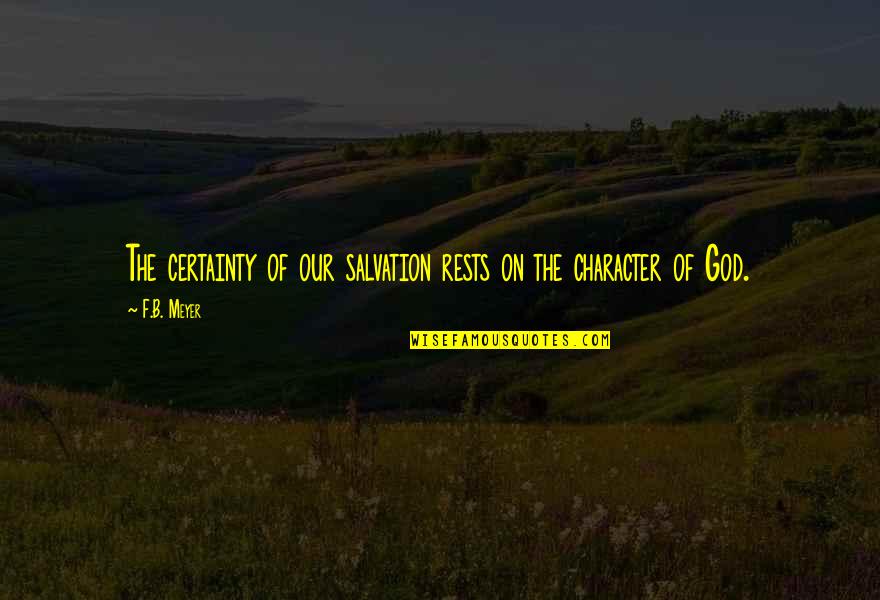 Moving Forward In Business Quotes By F.B. Meyer: The certainty of our salvation rests on the