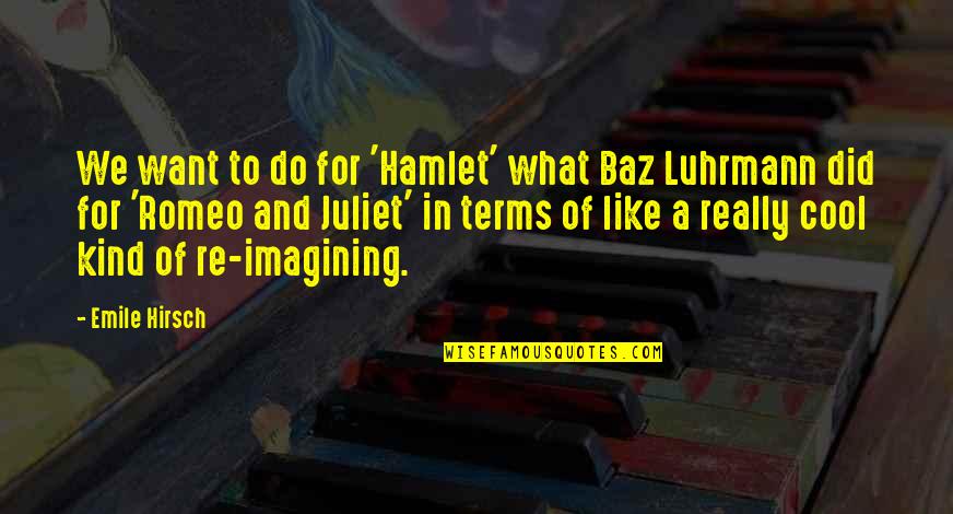 Moving Forward In Life Pinterest Quotes By Emile Hirsch: We want to do for 'Hamlet' what Baz