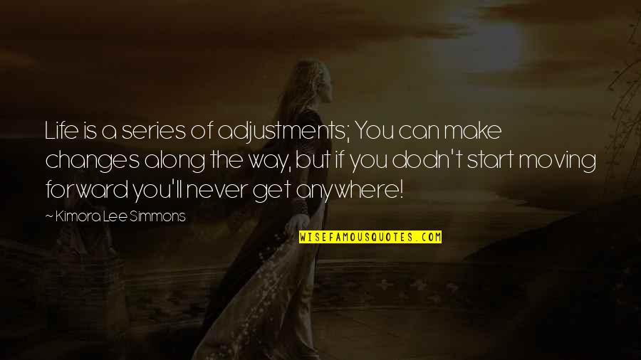 Moving Forward Quotes By Kimora Lee Simmons: Life is a series of adjustments; You can