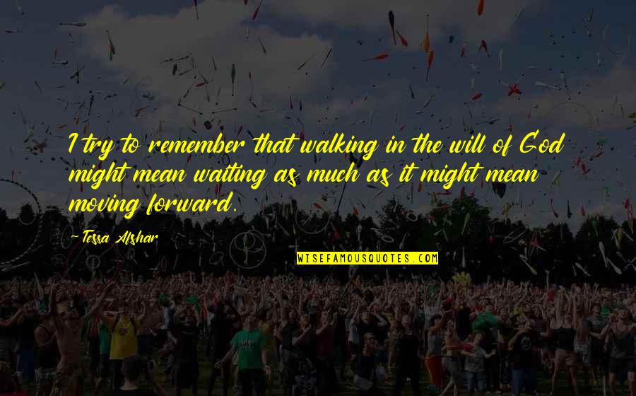 Moving Forward Quotes By Tessa Afshar: I try to remember that walking in the