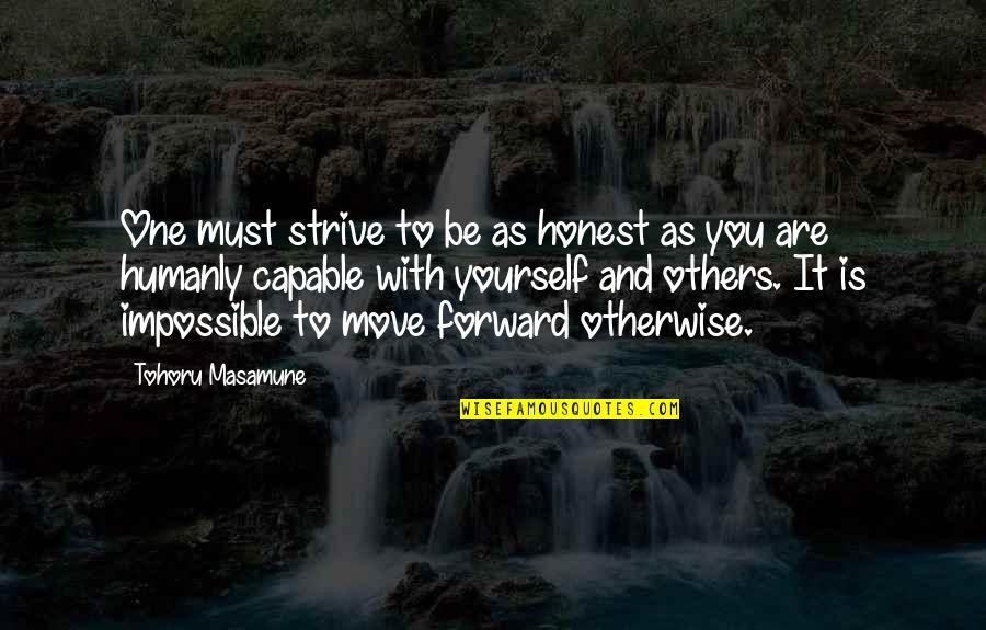 Moving Forward Quotes By Tohoru Masamune: One must strive to be as honest as