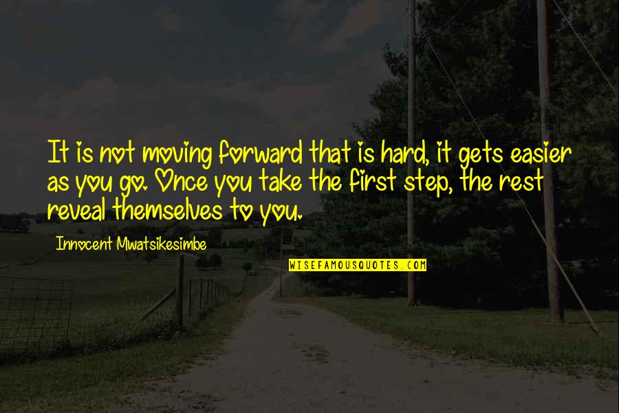 Moving Forward To Success Quotes By Innocent Mwatsikesimbe: It is not moving forward that is hard, Moving Forward To Success Quotes By Innocent Mwatsikesimbe: It is not moving forward that is hard,