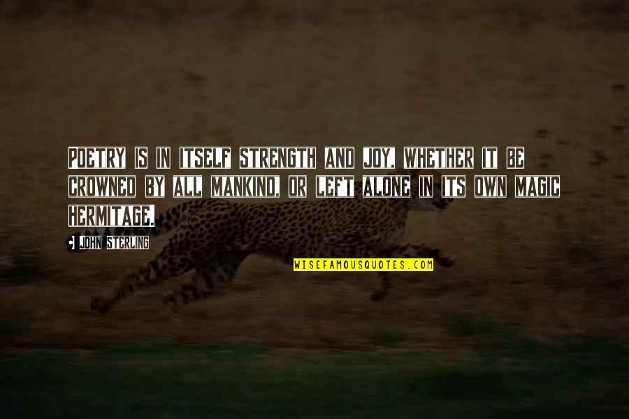 Moving Forward Travel Quotes By John Sterling: Poetry is in itself strength and joy, whether Moving Forward Travel Quotes By John Sterling: Poetry is in itself strength and joy, whether