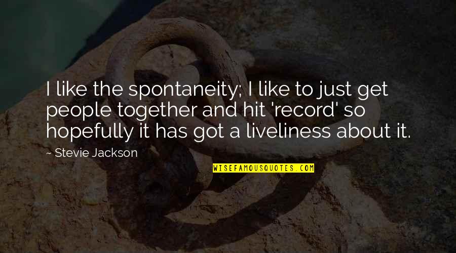Moving Forward Travel Quotes By Stevie Jackson: I like the spontaneity; I like to just Moving Forward Travel Quotes By Stevie Jackson: I like the spontaneity; I like to just