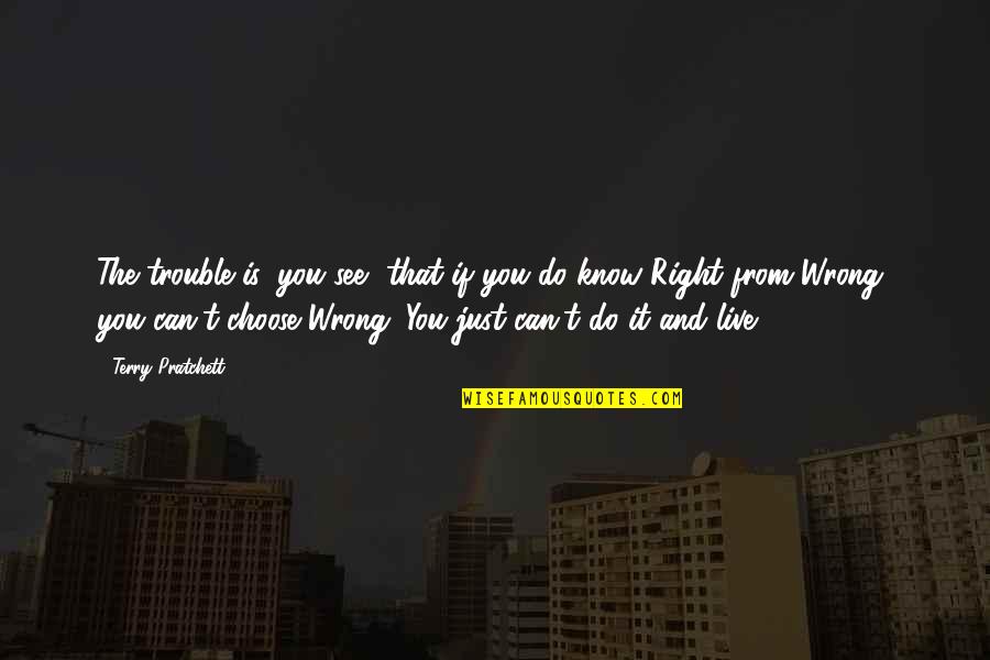 Moving Forward Travel Quotes By Terry Pratchett: The trouble is, you see, that if you Moving Forward Travel Quotes By Terry Pratchett: The trouble is, you see, that if you