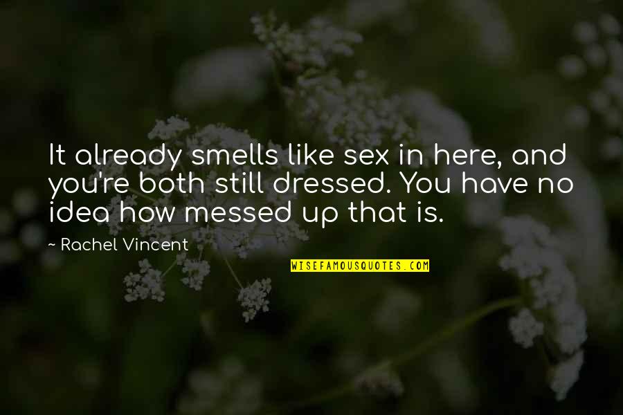 Moving Forward Tupac Quotes By Rachel Vincent: It already smells like sex in here, and