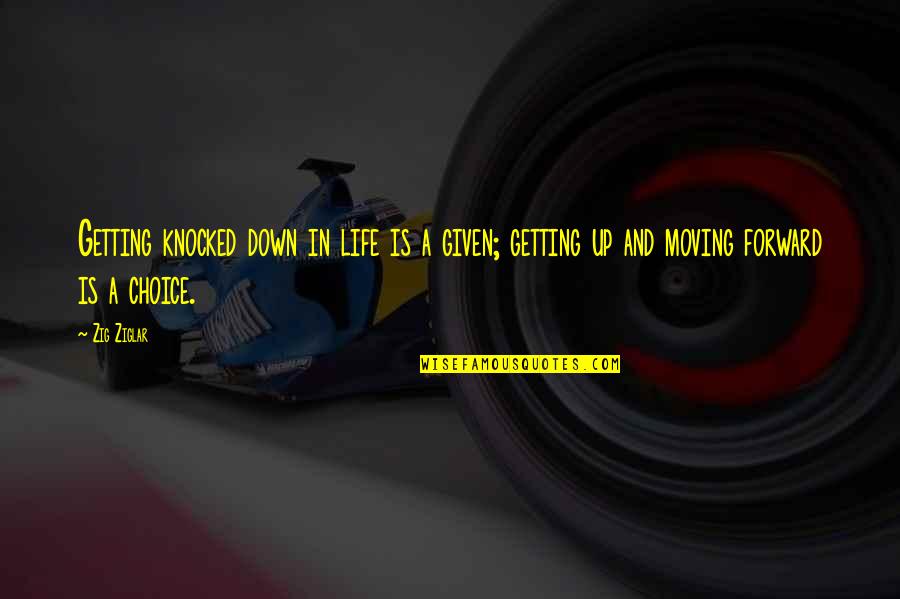 Moving Forward With Life Quotes By Zig Ziglar: Getting knocked down in life is a given;