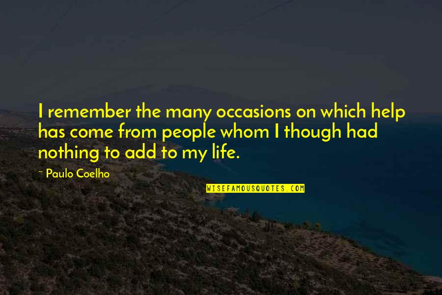 Moving Forward With Someone Quotes By Paulo Coelho: I remember the many occasions on which help