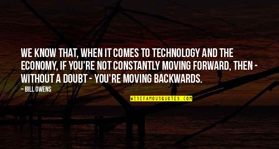 Moving Forward With Technology Quotes By Bill Owens: We know that, when it comes to technology