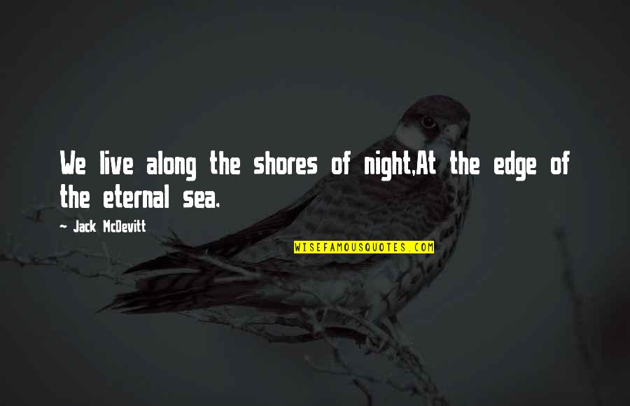 Moving From One Place To Another Quotes By Jack McDevitt: We live along the shores of night,At the