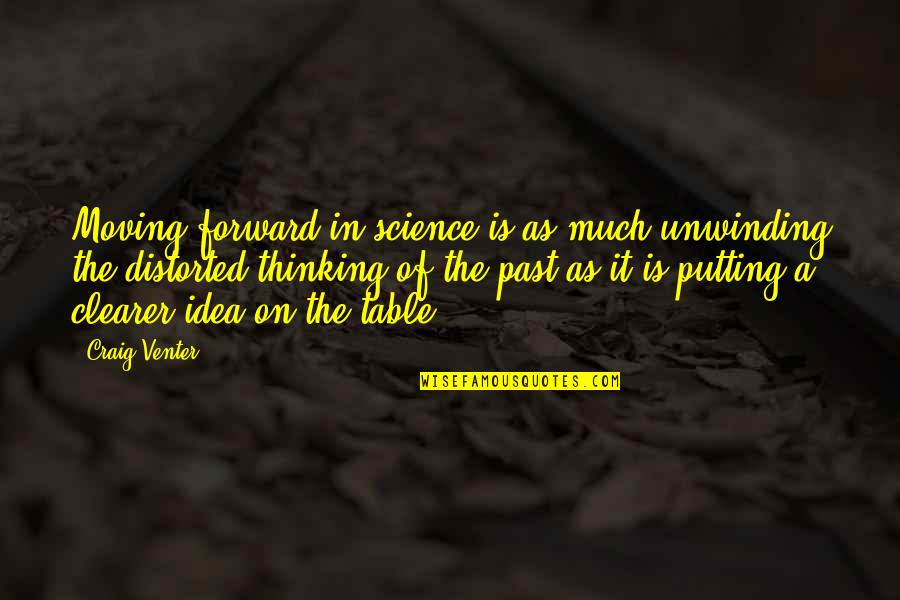 Moving From The Past Quotes By Craig Venter: Moving forward in science is as much unwinding