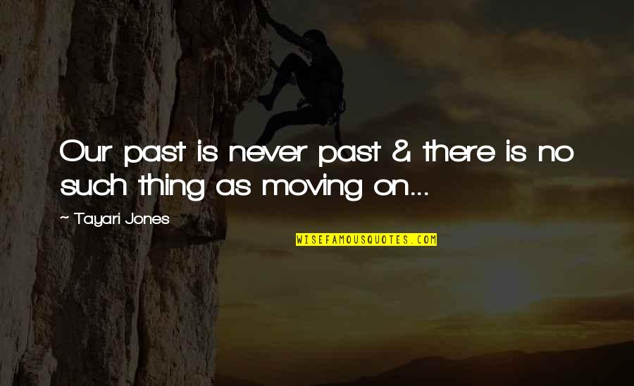 Moving From The Past Quotes By Tayari Jones: Our past is never past & there is