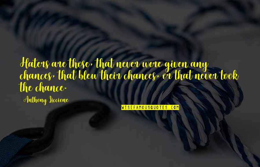 Moving In A New Direction Quotes By Anthony Liccione: Haters are those, that never were given any